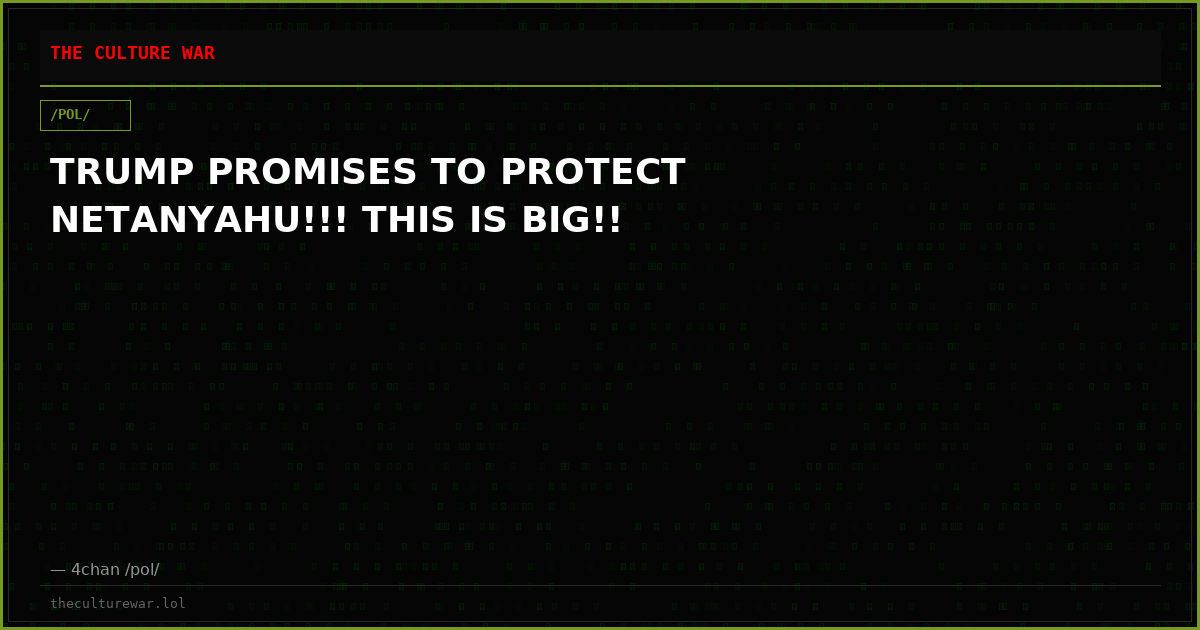 TRUMP PROMISES TO PROTECT NETANYAHU!!! THIS IS BIG!!