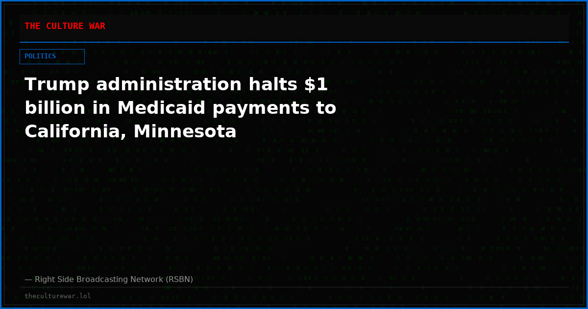 Trump administration halts $1 billion in Medicaid payments to California, Minnesota