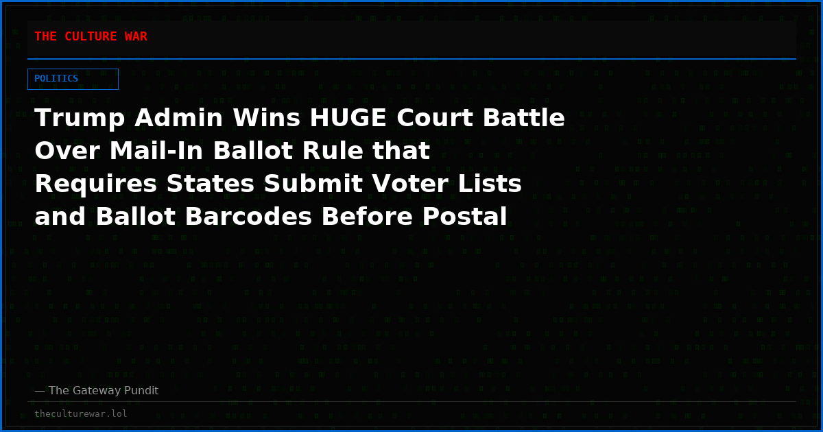 Trump Admin Wins HUGE Court Battle Over Mail-In Ballot Rule that Requires States Submit Voter Lists and Ballot Barcodes Before Postal Service Will Deliver Federal Ballots