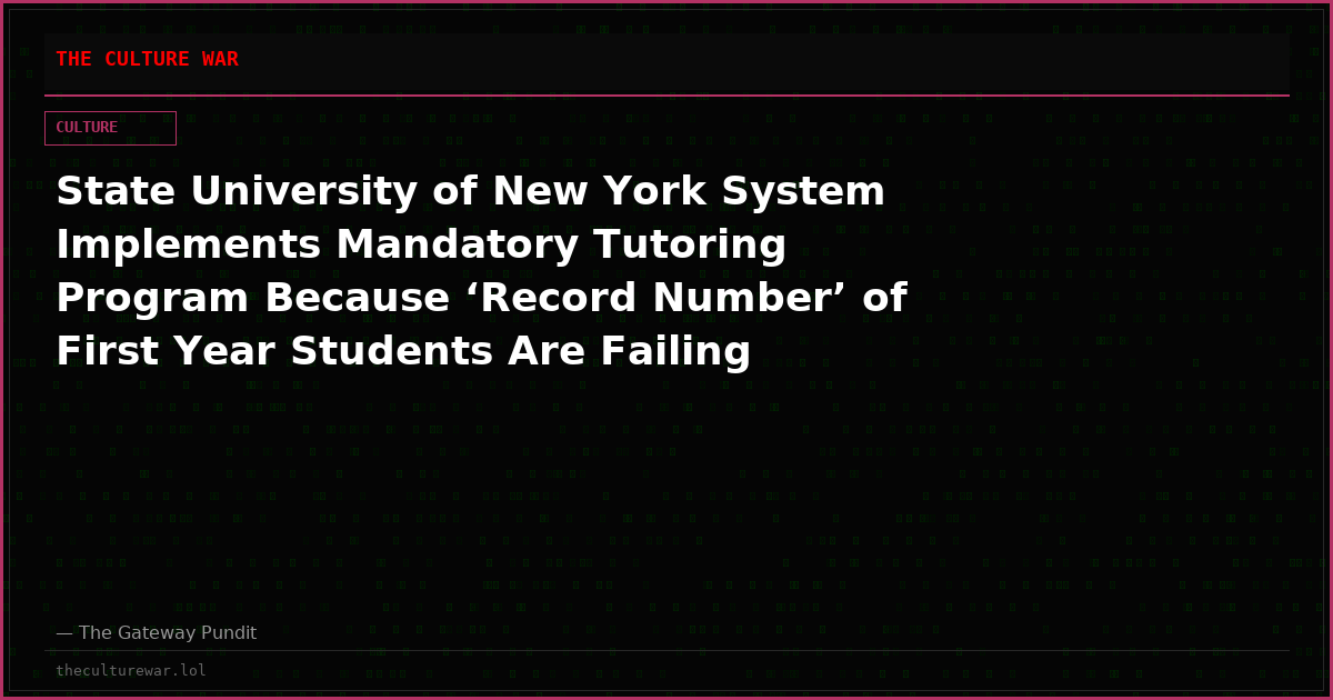 State University of New York System Implements Mandatory Tutoring Program Because ‘Record Number’ of First Year Students Are Failing Math and Writing