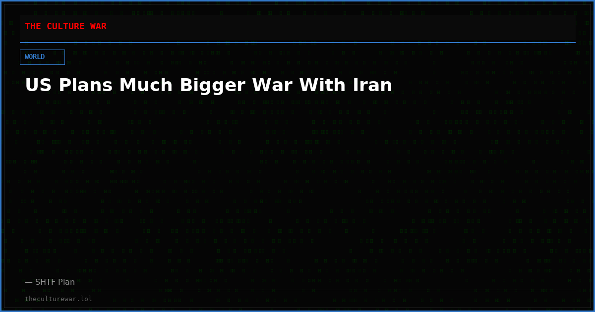 US Plans Much Bigger War With Iran