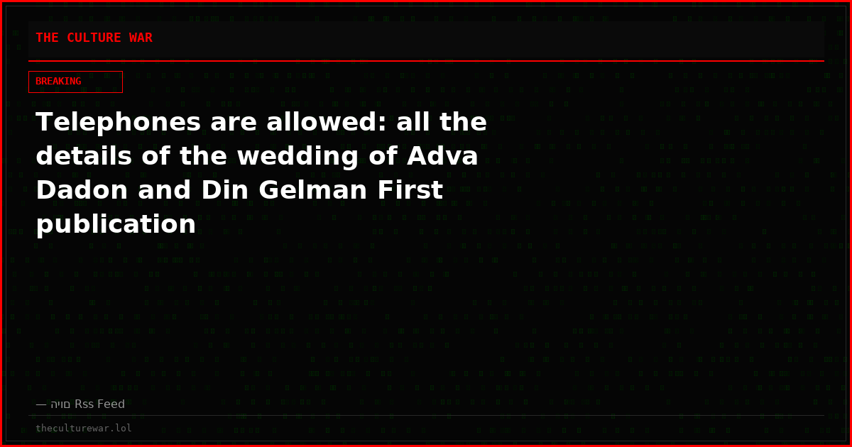 Telephones are allowed: all the details of the wedding of Adva Dadon and Din Gelman First publication
