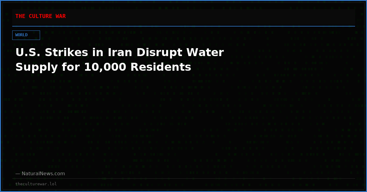 U.S. Strikes in Iran Disrupt Water Supply for 10,000 Residents