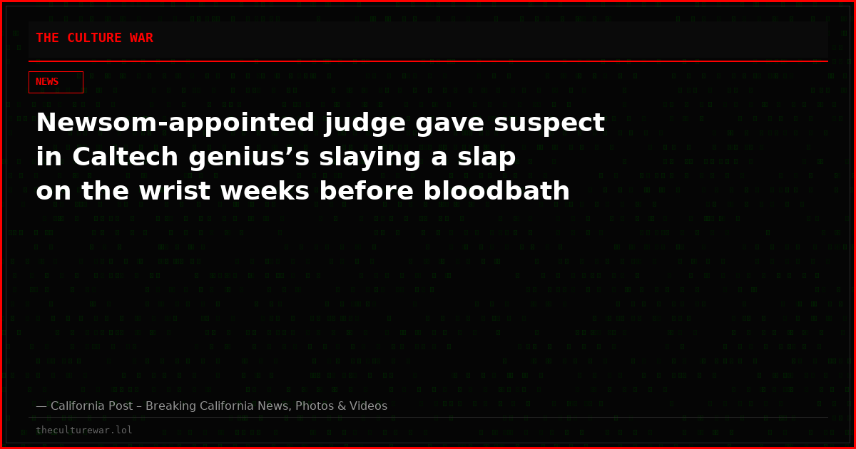 Newsom-appointed judge gave suspect in Caltech genius’s slaying a slap on the wrist weeks before bloodbath