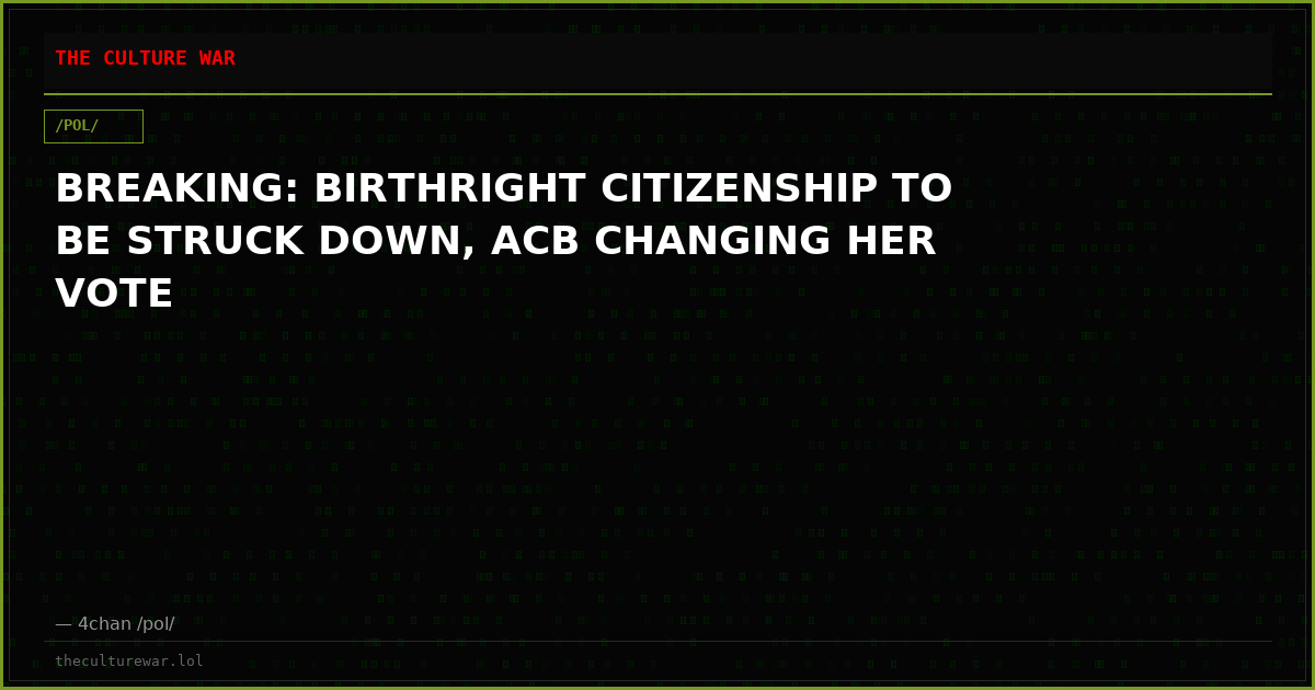 BREAKING: BIRTHRIGHT CITIZENSHIP TO BE STRUCK DOWN, ACB CHANGING HER VOTE