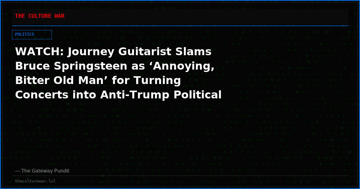 WATCH: Journey Guitarist Slams Bruce Springsteen as ‘Annoying, Bitter Old Man’ for Turning Concerts into Anti-Trump Political Rallies