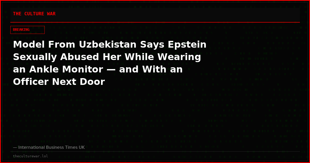 Model From Uzbekistan Says Epstein Sexually Abused Her While Wearing an Ankle Monitor — and With an Officer Next Door