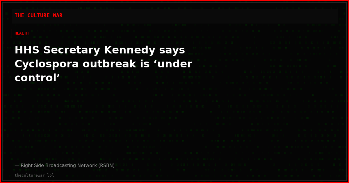 HHS Secretary Kennedy says Cyclospora outbreak is ‘under control’