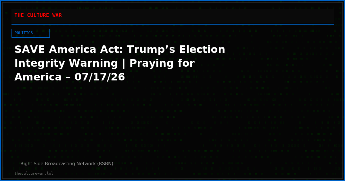 SAVE America Act: Trump’s Election Integrity Warning | Praying for America – 07/17/26