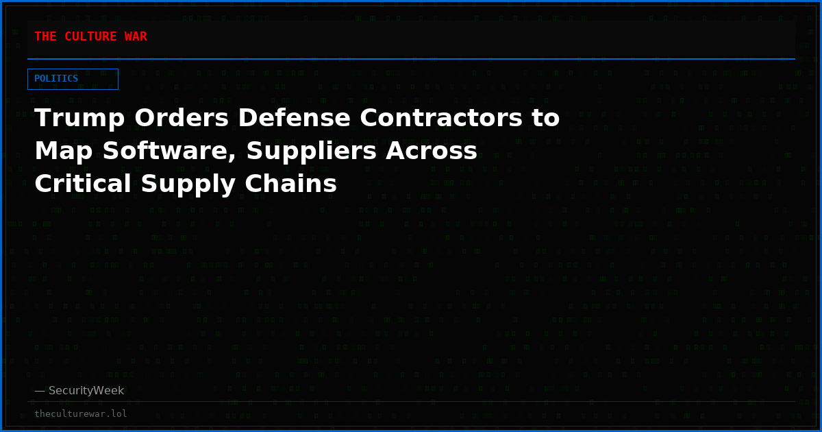 Trump Orders Defense Contractors to Map Software, Suppliers Across Critical Supply Chains