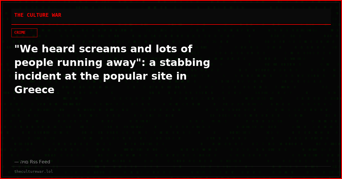 "We heard screams and lots of people running away": a stabbing incident at the popular site in Greece