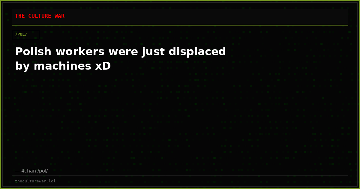 Polish workers were just displaced by machines xD