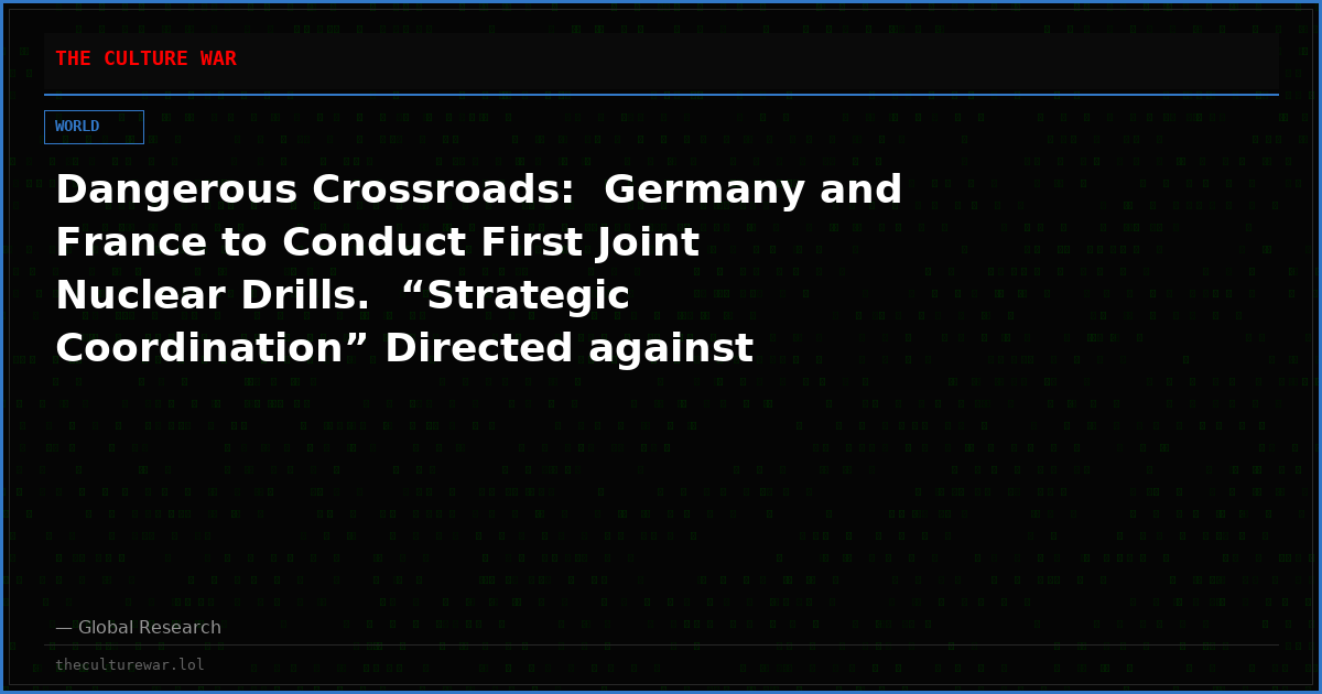 Dangerous Crossroads:  Germany and France to Conduct First Joint Nuclear Drills.  “Strategic Coordination” Directed against Russia?