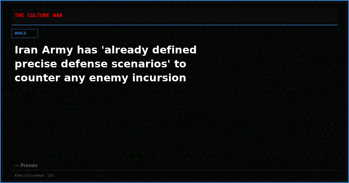 Iran Army has 'already defined precise defense scenarios' to counter any enemy incursion