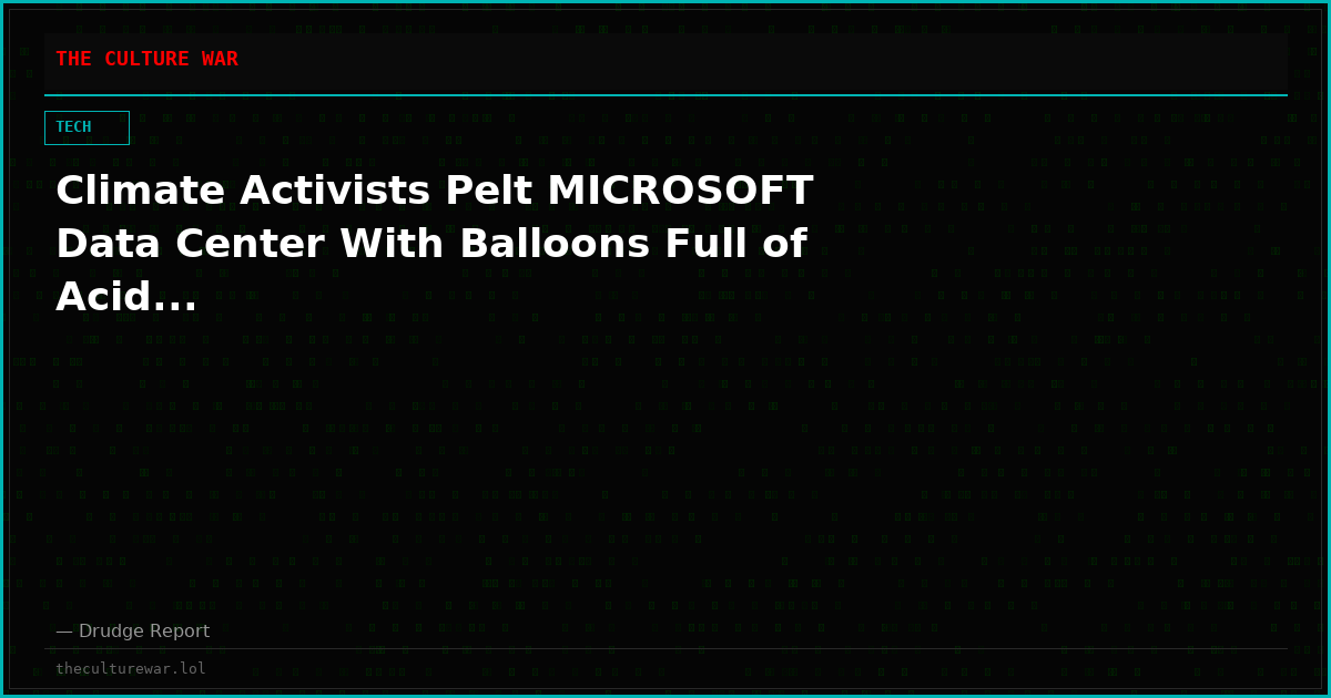 Climate Activists Pelt MICROSOFT Data Center With Balloons Full of Acid...