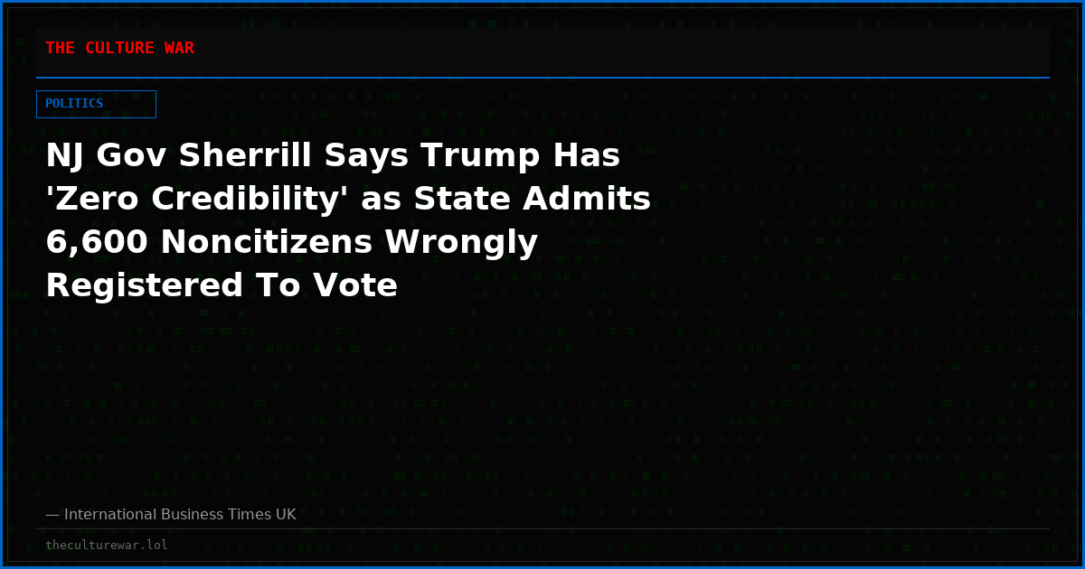 NJ Gov Sherrill Says Trump Has 'Zero Credibility' as State Admits 6,600 Noncitizens Wrongly Registered To Vote