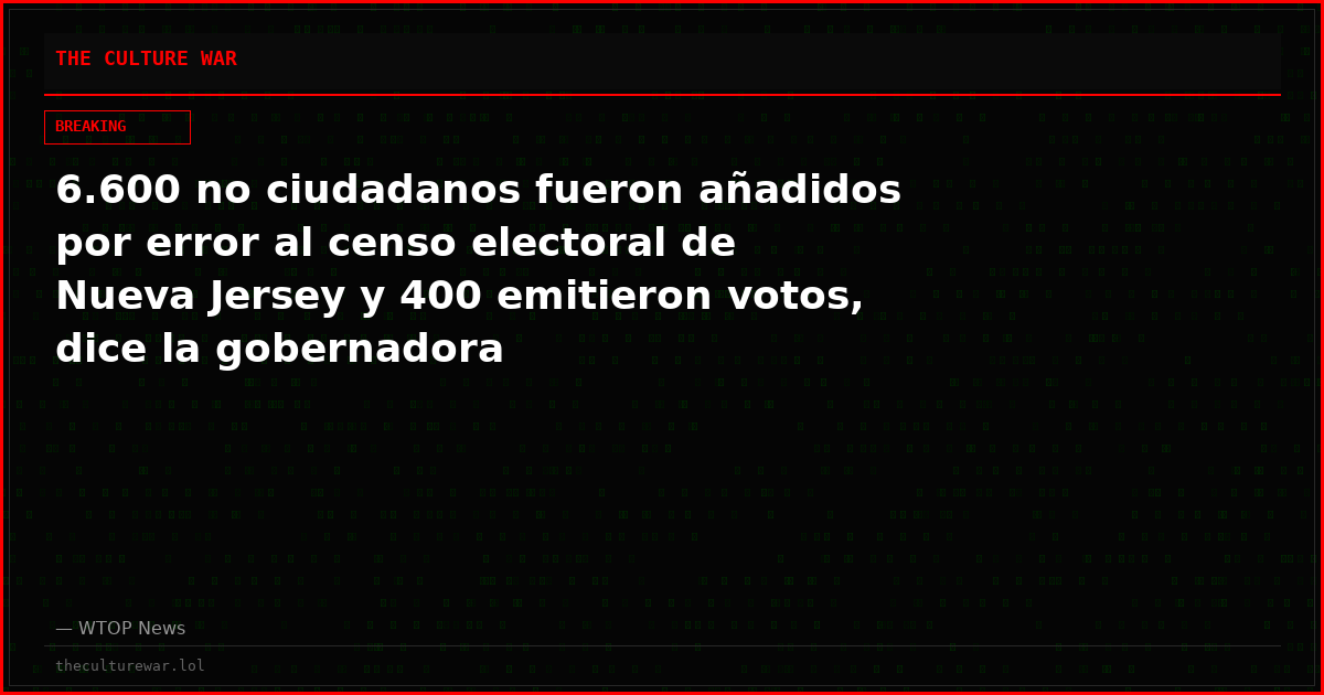 6.600 no ciudadanos fueron añadidos por error al censo electoral de Nueva Jersey y 400 emitieron votos, dice la gobernadora