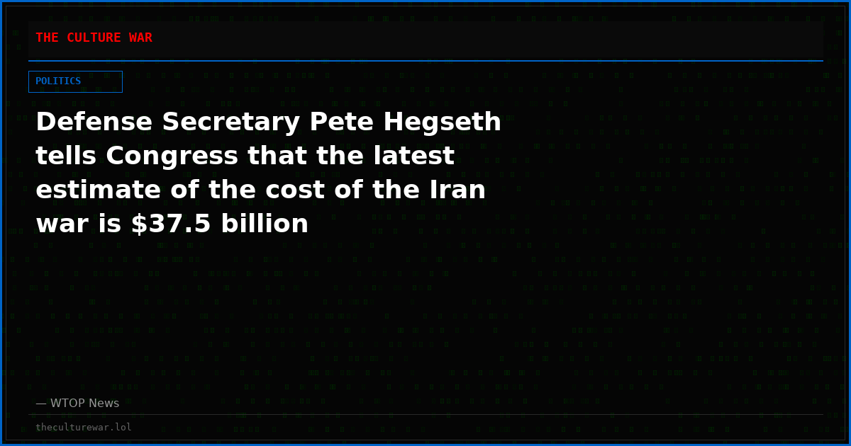 Defense Secretary Pete Hegseth tells Congress that the latest estimate of the cost of the Iran war is $37.5 billion