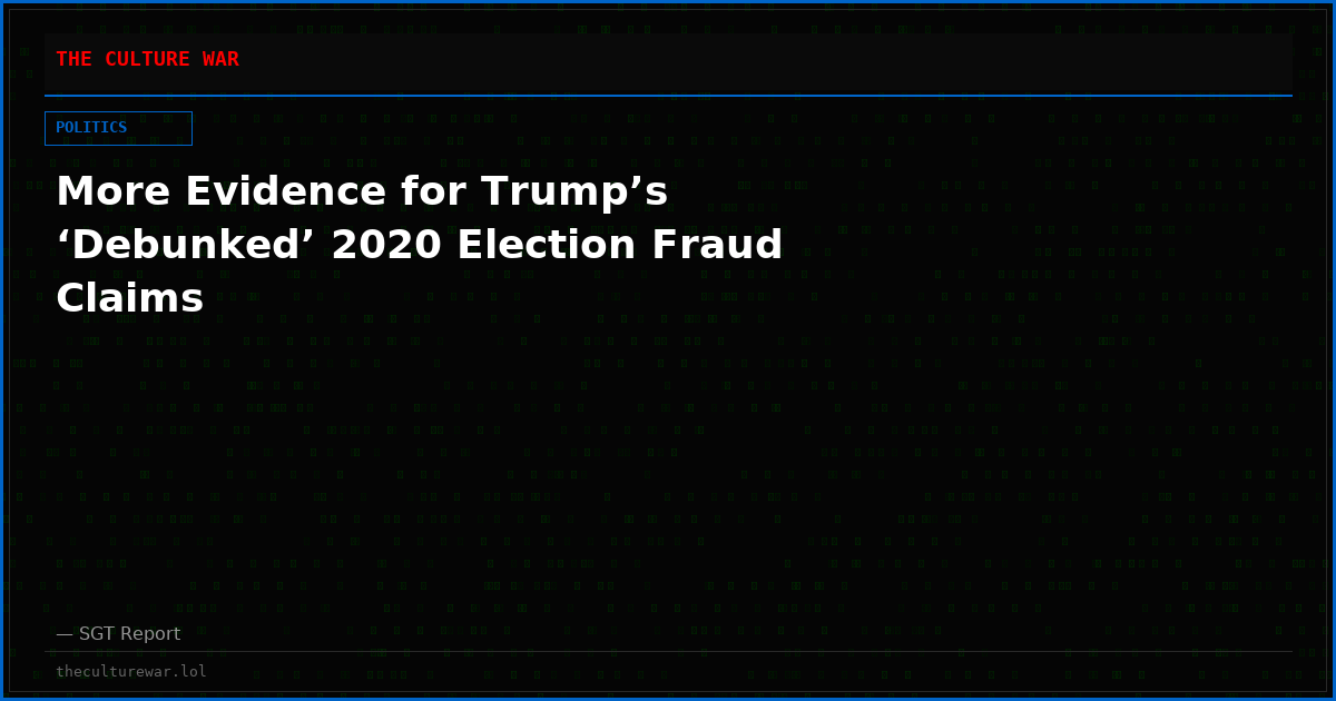 More Evidence for Trump’s ‘Debunked’ 2020 Election Fraud Claims