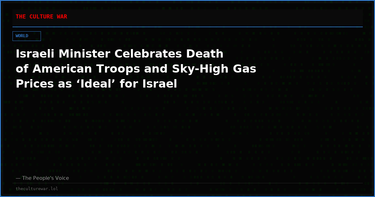 Israeli Minister Celebrates Death of American Troops and Sky-High Gas Prices as ‘Ideal’ for Israel