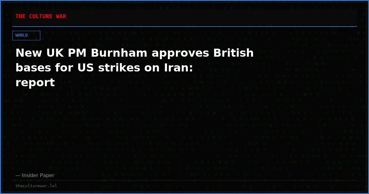 New UK PM Burnham approves British bases for US strikes on Iran: report