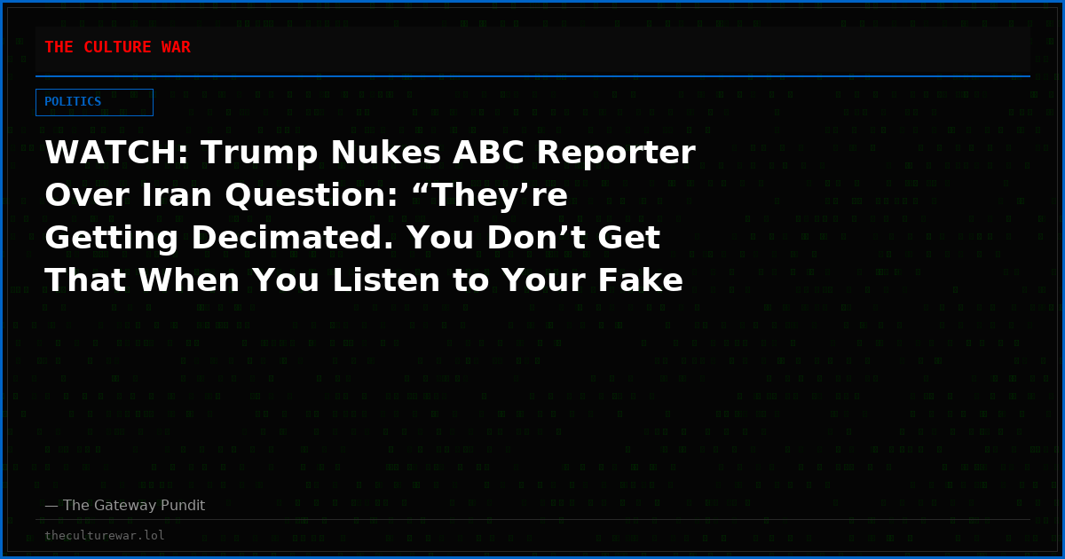 WATCH: Trump Nukes ABC Reporter Over Iran Question: “They’re Getting Decimated. You Don’t Get That When You Listen to Your Fake Station”