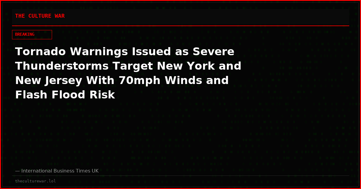 Tornado Warnings Issued as Severe Thunderstorms Target New York and New Jersey With 70mph Winds and Flash Flood Risk