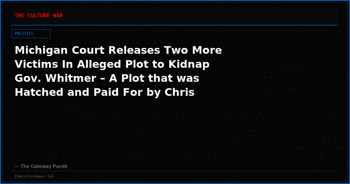 Michigan Court Releases Two More Victims In Alleged Plot to Kidnap Gov. Whitmer – A Plot that was Hatched and Paid For by Chris Wray’s FBI