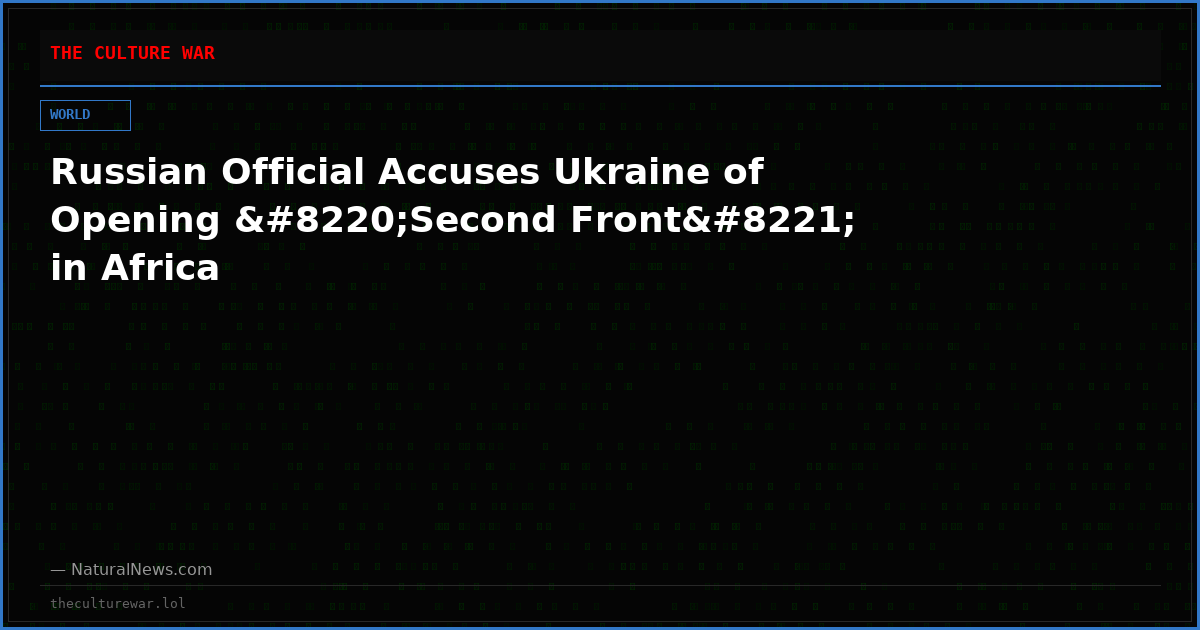 Russian Official Accuses Ukraine of Opening “Second Front” in Africa