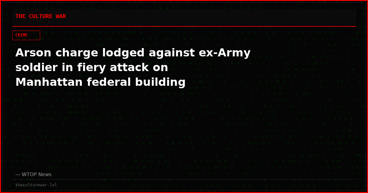 Arson charge lodged against ex-Army soldier in fiery attack on Manhattan federal building