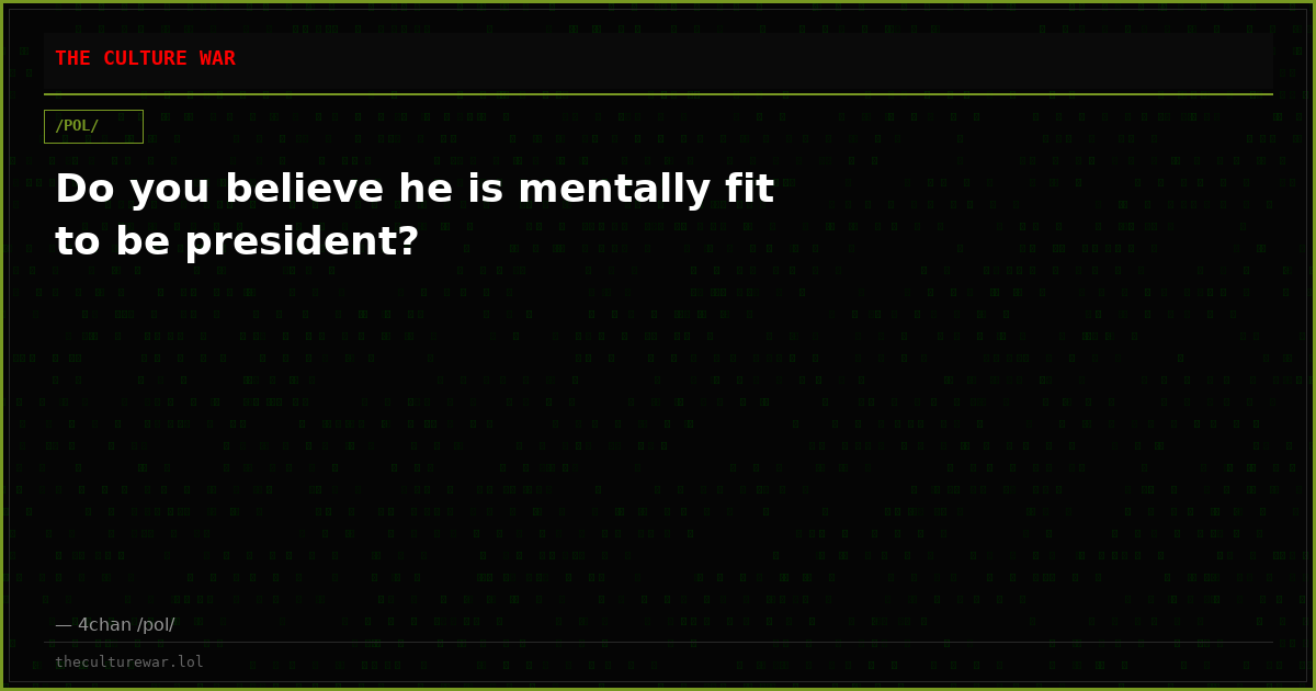 Do you believe he is mentally fit to be president?