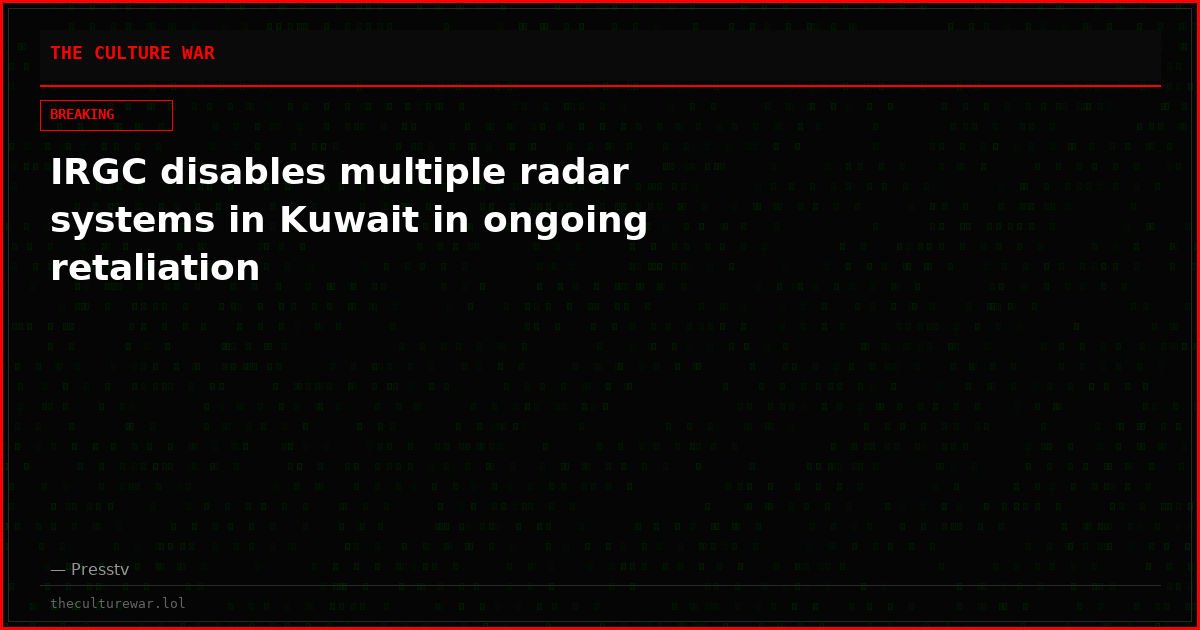 IRGC disables multiple radar systems in Kuwait in ongoing retaliation