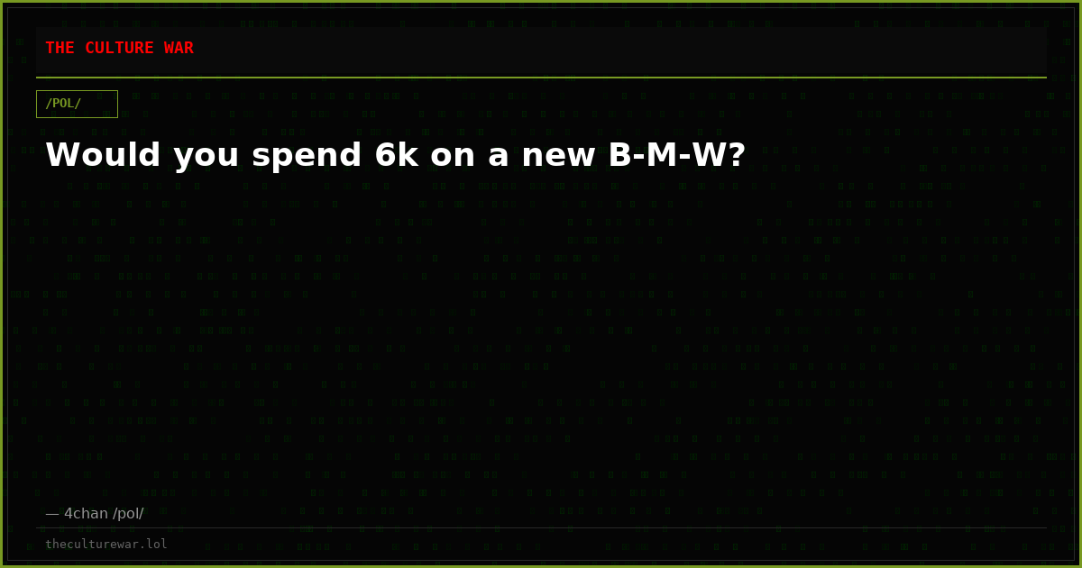 Would you spend 6k on a new B-M-W?