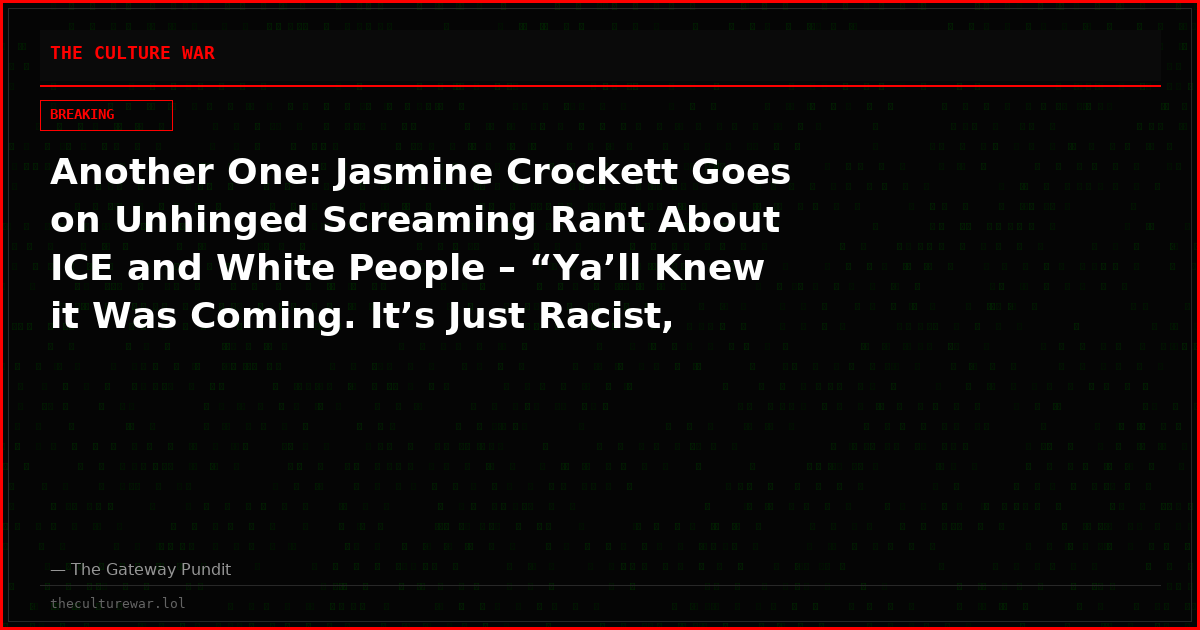 Another One: Jasmine Crockett Goes on Unhinged Screaming Rant About ICE and White People – “Ya’ll Knew it Was Coming. It’s Just Racist, Racist, Racist… What This is About is Whiteness” (VIDEO)
