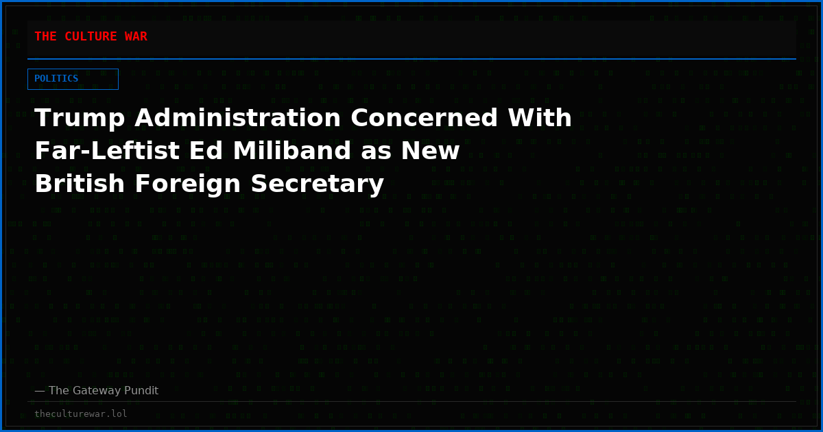 Trump Administration Concerned With Far-Leftist Ed Miliband as New British Foreign Secretary