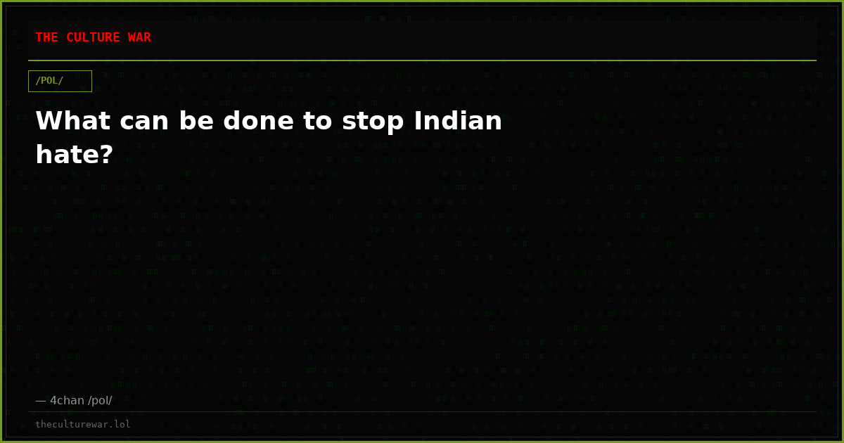 What can be done to stop Indian hate?