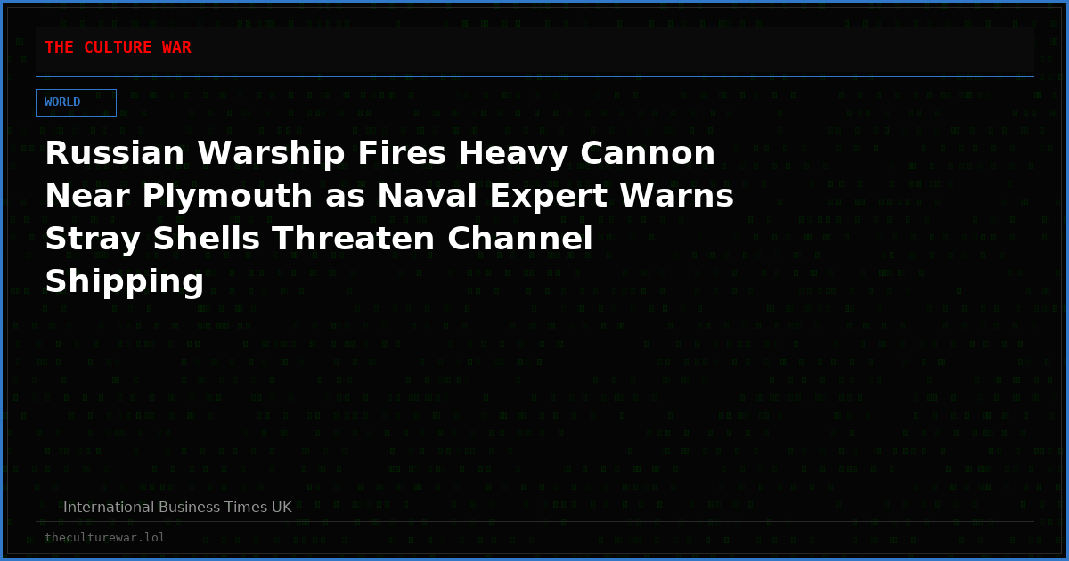Russian Warship Fires Heavy Cannon Near Plymouth as Naval Expert Warns Stray Shells Threaten Channel Shipping