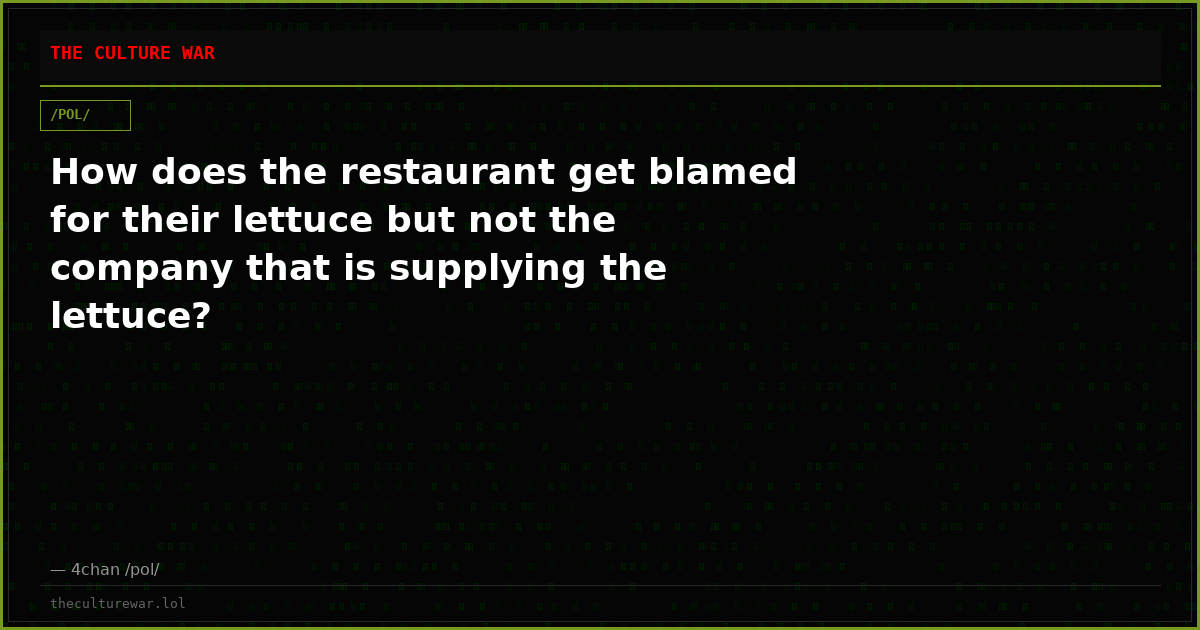 How does the restaurant get blamed for their lettuce but not the company that is supplying the lettuce?