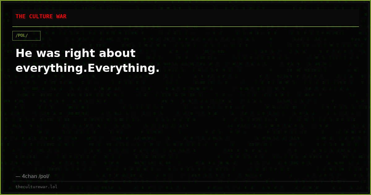 He was right about everything.Everything.