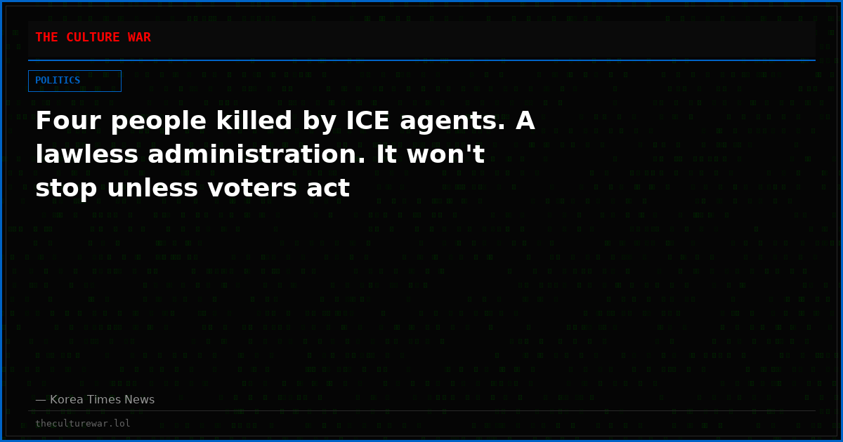Four people killed by ICE agents. A lawless administration. It won't stop unless voters act