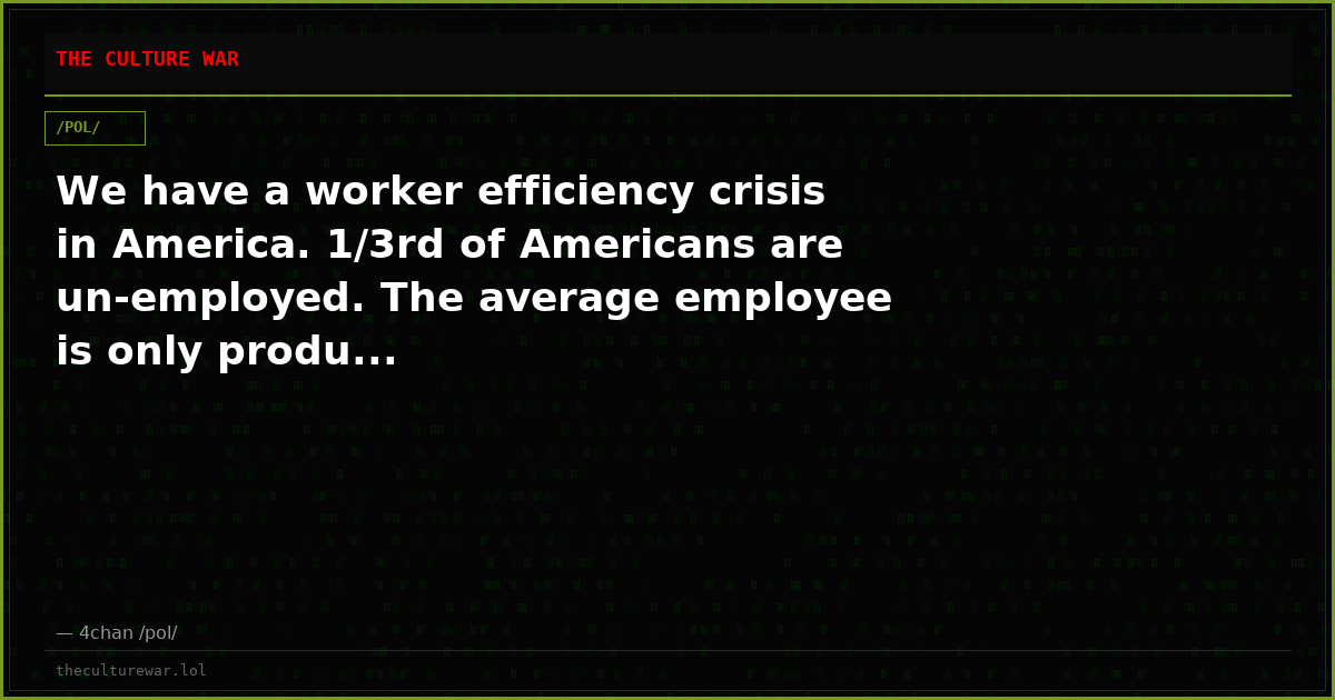 We have a worker efficiency crisis in America. 1/3rd of Americans are un-employed. The average employee is only produ...