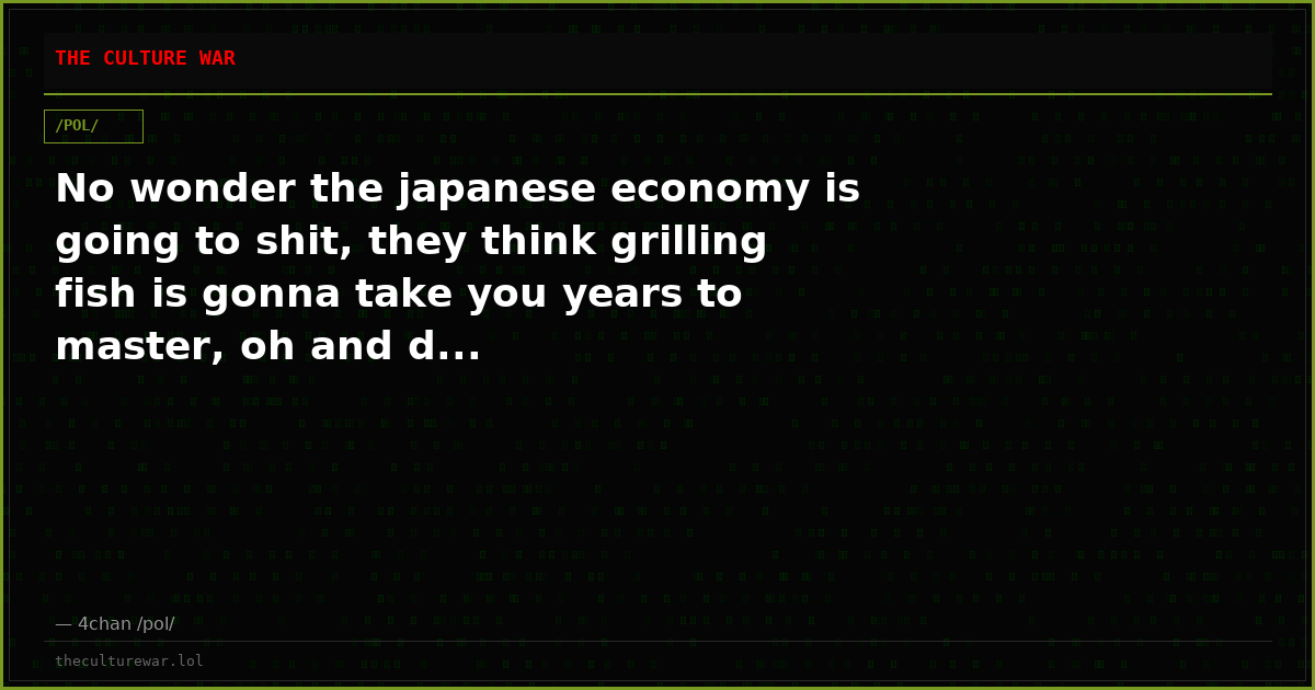 No wonder the japanese economy is going to shit, they think grilling fish is gonna take you years to master, oh and d...