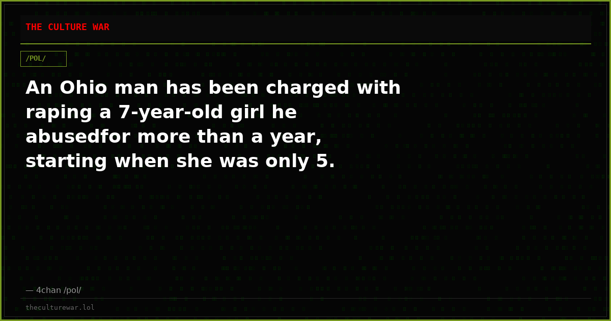 An Ohio man has been charged with raping a 7-year-old girl he abusedfor more than a year, starting when she was only 5.