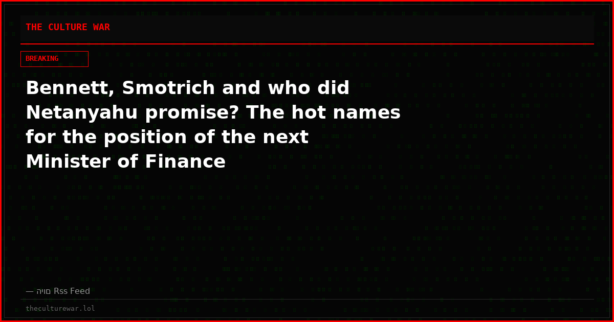 Bennett, Smotrich and who did Netanyahu promise? The hot names for the position of the next Minister of Finance