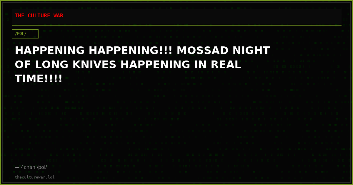 HAPPENING HAPPENING!!! MOSSAD NIGHT OF LONG KNIVES HAPPENING IN REAL TIME!!!!