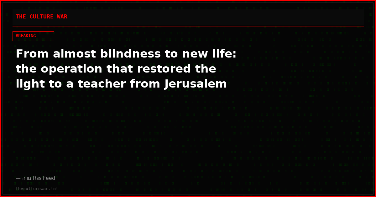 From almost blindness to new life: the operation that restored the light to a teacher from Jerusalem