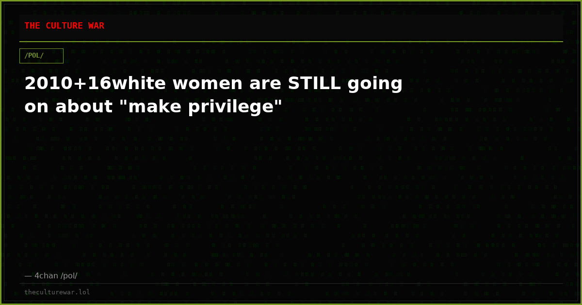 2010+16white women are STILL going on about "make privilege"