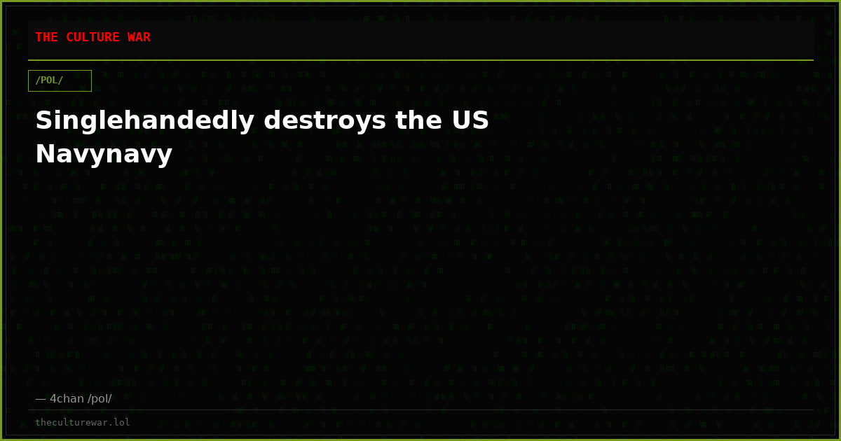 Singlehandedly destroys the US Navynavy