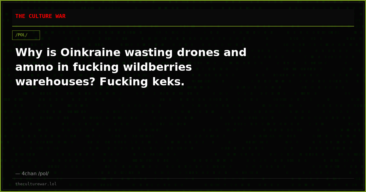 Why is Oinkraine wasting drones and ammo in fucking wildberries warehouses? Fucking keks.