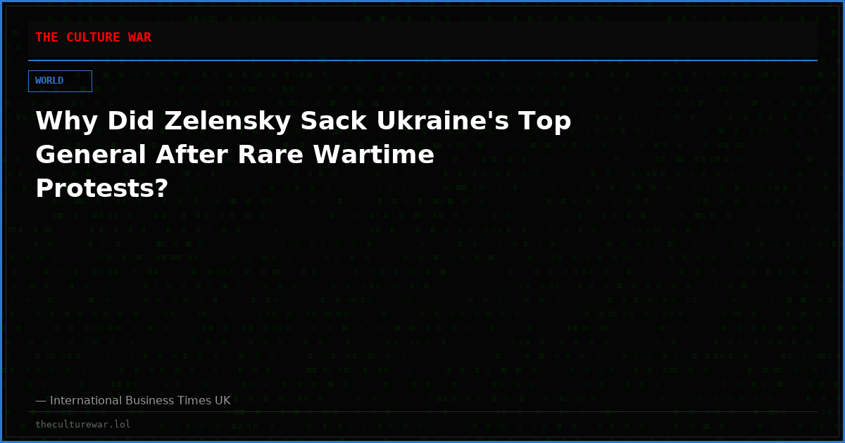 Why Did Zelensky Sack Ukraine's Top General After Rare Wartime Protests?